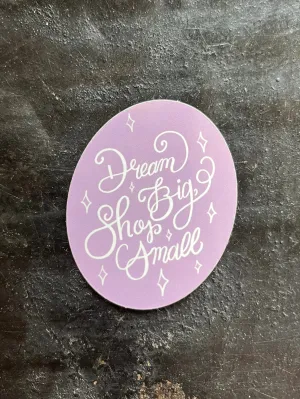 Dream Big Shop Small Sticker